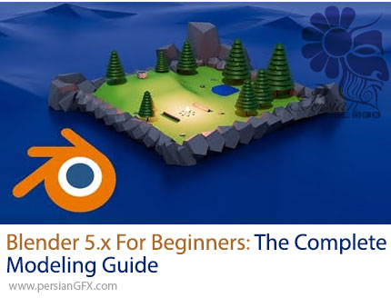 آموزش اصول پایه تا ساخت صحنههای کامل سهبعدی در بلندر - Blender 5.x for Beginners: The Complete Modeling Guide