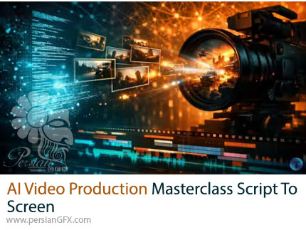 آموزش دوره کامل ساخت ویدیو با هوش مصنوعی از ایدهپردازی تا انتشار - AI Video Production Masterclass Script To Screen