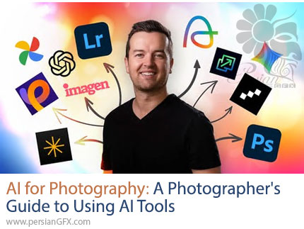 آموزش کاربرد هوش مصنوعی برای عکاسان از ویرایش تا خلق تصاویر نوآورانه - AI for Photography: A Photographer's Guide to Using AI Tools
