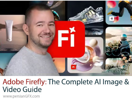آموزش کامل ادوبی فایرفلای: راهنمای جامع ساخت تصاویر و ویدیوهای هوش مصنوعی - Adobe Firefly: The Complete AI Image & Video Guide