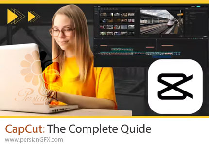 آموزش کامل کپکات: راهنمای جامع ادیت ویدیو - CapCut: The Complete Quide