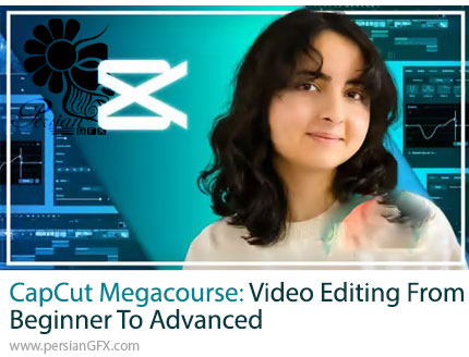 آموزش دوره جامع ویرایش ویدیو با کپ کات از مبتدی تا حرفهای - CapCut Megacourse: Video Editing From Beginner To Advanced