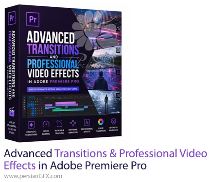 آموزش ساخت ترانزیشنهای پیشرفته و افکتهای حرفهای ویدئو در ادوبی پریمیر پرو - Advanced Transitions & Professional Video Effects In Adobe Premiere Pro