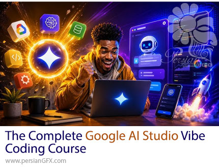 آموزش مسترکلاس ساخت ابزارها و اپلیکیشنهای هوشمند با Google AI Studio برای مبتدی تا حرفهای - The Complete Google AI Studio Vibe Coding Course