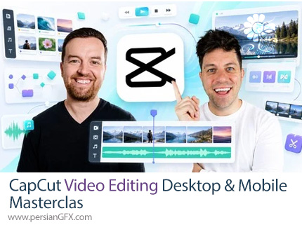 آموزش جامع کپ کات برای ویرایش حرفهای ویدیو - CapCut Video Editing Desktop & Mobile Masterclas