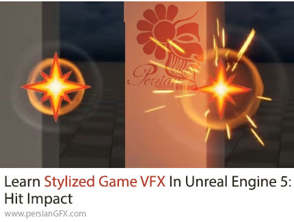 آموزش ساخت افکتهای ضربه و ذرات حرفهای در آنریل انجین 5.7 - Learn Stylized Game VFX In Unreal Engine 5: Hit Impact