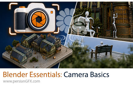 آموزش مسترکلاس مبانی دوربین در بلندر برای مدل‌سازی و انیمیشن سه‌بعدی - Blender Essentials: Camera Basics