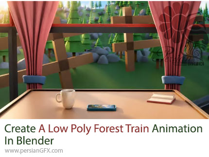 آموزش ساخت انیمیشن قطار جنگلی Low Poly در بلندر - Create a Low Poly Forest Train Animation in Blender