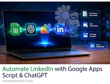 آموزش ساخت سیستم اتوماسیون تولید و انتشار پست لینکدین با هوش مصنوعی - Automate LinkedIn with Google Apps Script and ChatGPT