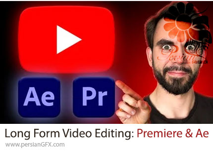 آموزش تدوین ویدئوهای طولانی با پریمیر پرو و افترافکت - Long Form Video Editing: Premiere Pro & After Effects