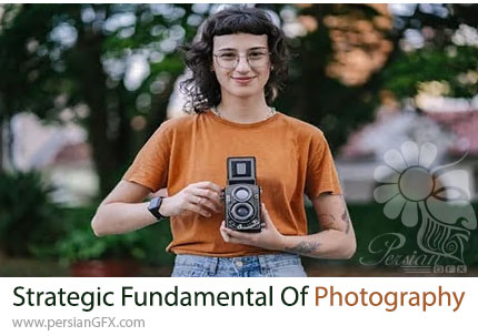 آموزش جامع اصول و مبانی عکاسی - Strategic Fundamental Of Photography