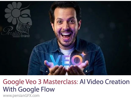 آموزش جامع هوش مصنوعی Google Veo 3 و Google Flow برای تولید ویدئو - Google Veo 3 Masterclass: AI Video Creation With Google Flow