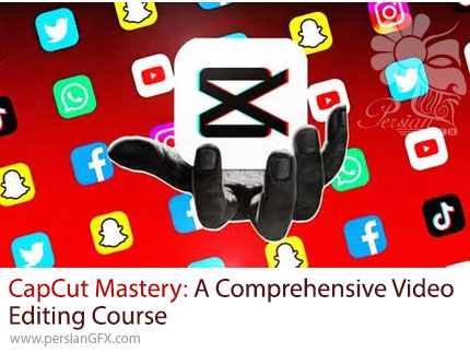 آموزش جامع تدوین ویدئو با کپکات از مبتدی تا حرفهای - Capcut Mastery: Video Editing In Capcut From Beginner To Pro